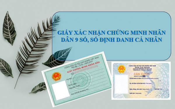 Xác nhận thông tin số chứng minh nhân dân 09 số, số định danh cá nhân.